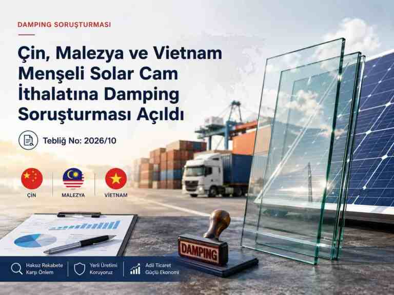 Çin, Malezya ve Vietnam menşeli solar cam için damping soruşturması açıldı (Tebliğ No: 2026/10)